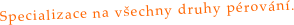 Specializace na všechny druhy pérování.